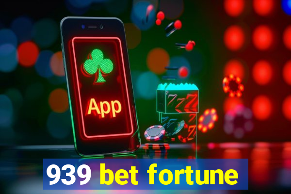 939 bet fortune